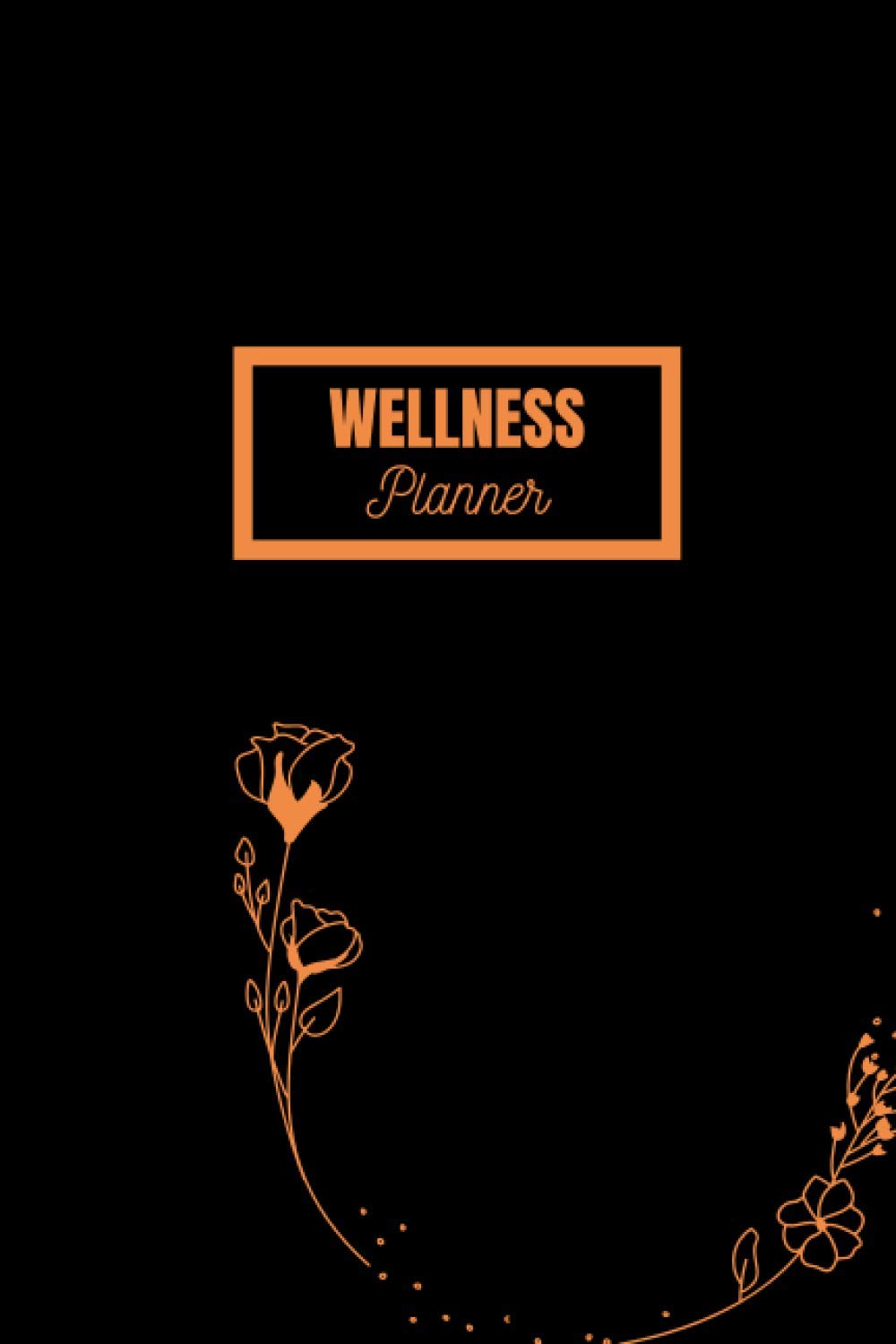 Wellness Planner: Beautiful Unisex Orange and Black Planner